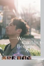 Film Nemohli jsme dospět (We Couldn't Become Adults) 2021 online ke shlédnutí