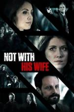 Film Manželka v utajení (Not with His Wife) 2016 online ke shlédnutí