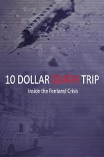 Film 10 Dollar Death Trip: Inside the Fentanyl Crisis (Ten Dollar Death Trip) 2020 online ke shlédnutí