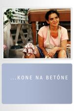 Film ...kone na betóne (...kone na betóne) 1995 online ke shlédnutí